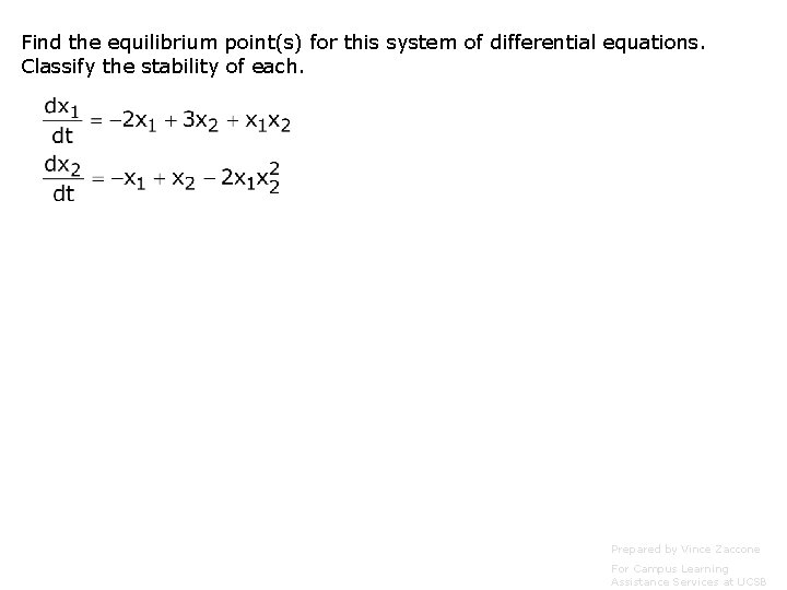 Find the equilibrium point(s) for this system of differential equations. Classify the stability of