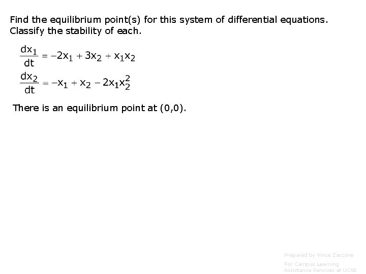 Find the equilibrium point(s) for this system of differential equations. Classify the stability of