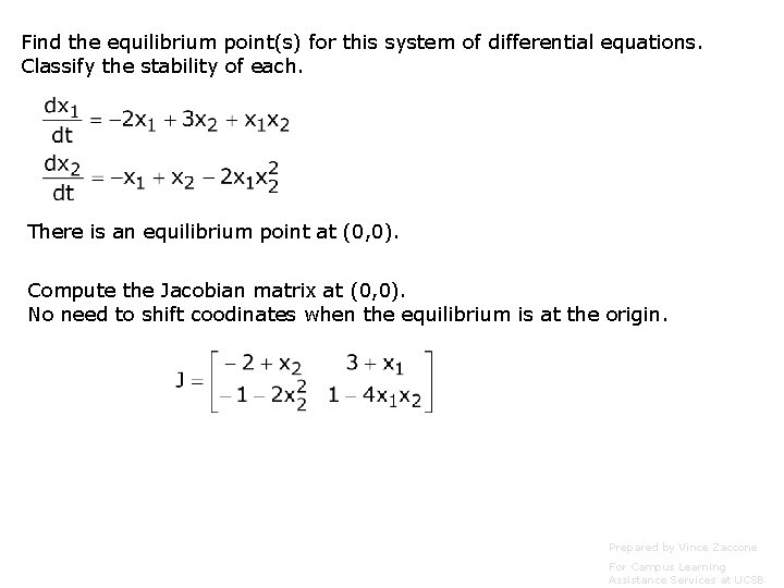 Find the equilibrium point(s) for this system of differential equations. Classify the stability of