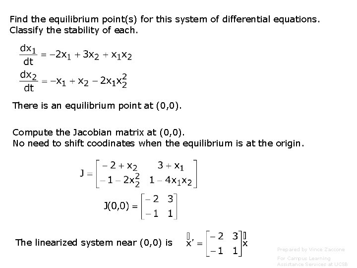 Find the equilibrium point(s) for this system of differential equations. Classify the stability of