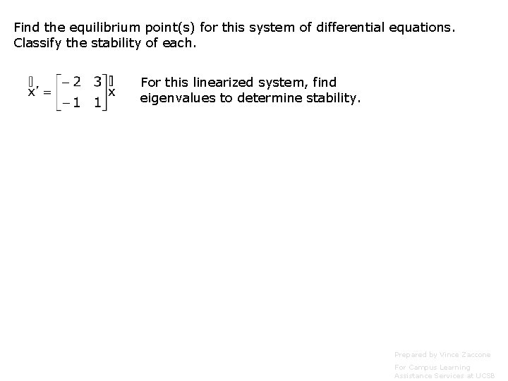 Find the equilibrium point(s) for this system of differential equations. Classify the stability of