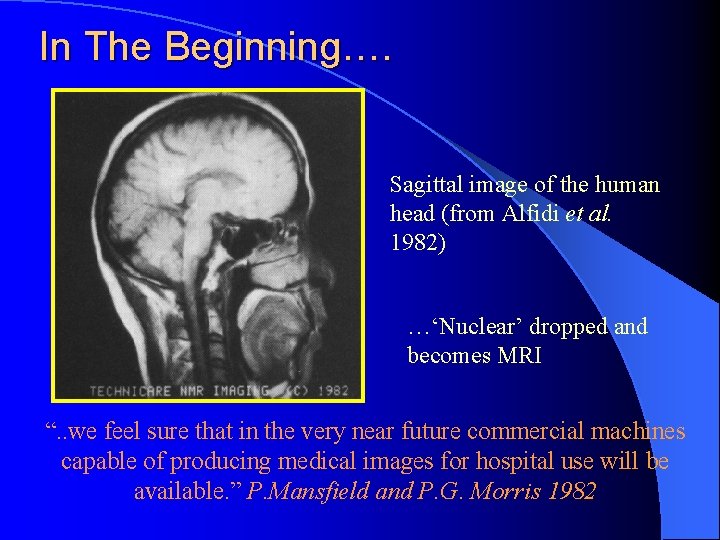 In The Beginning…. Sagittal image of the human head (from Alfidi et al. 1982)
