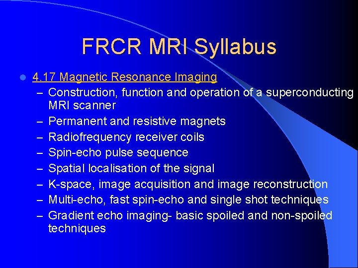 FRCR MRI Syllabus l 4. 17 Magnetic Resonance Imaging – Construction, function and operation