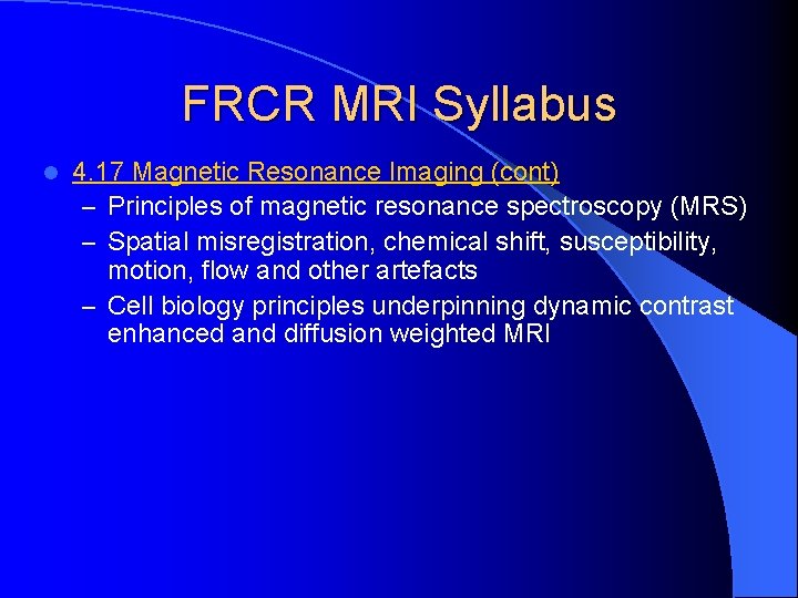 FRCR MRI Syllabus l 4. 17 Magnetic Resonance Imaging (cont) – Principles of magnetic