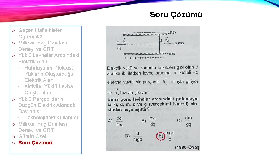 Soru Çözümü o Geçen Hafta Neler Öğrendik? o Millikan Yağ Damlası Deneyi ve CRT