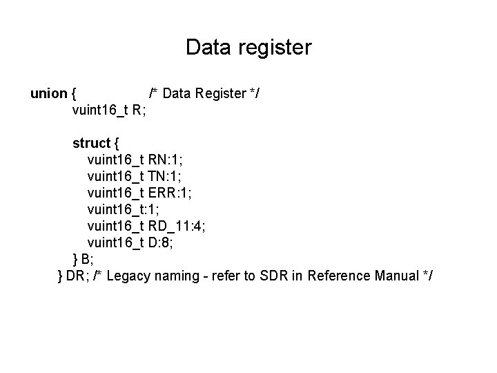 Data register union { /* Data Register */ vuint 16_t R; struct { vuint