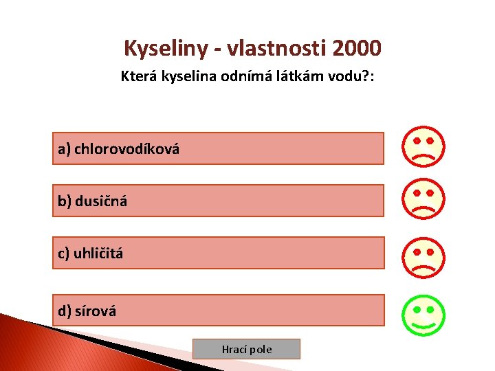 Kyseliny - vlastnosti 2000 Která kyselina odnímá látkám vodu? : a) chlorovodíková b) dusičná