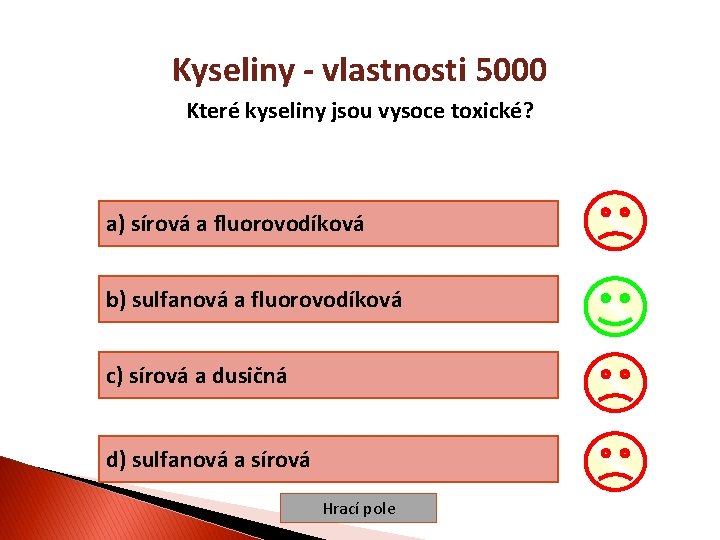 Kyseliny - vlastnosti 5000 Které kyseliny jsou vysoce toxické? a) sírová a fluorovodíková b)