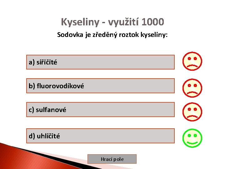 Kyseliny - využití 1000 Sodovka je zředěný roztok kyseliny: a) siřičité b) fluorovodíkové c)