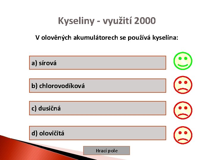 Kyseliny - využití 2000 V olověných akumulátorech se používá kyselina: a) sírová b) chlorovodíková