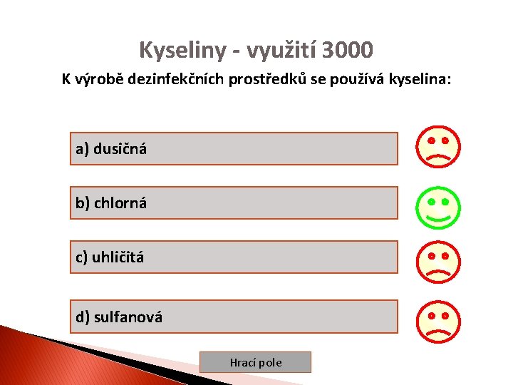 Kyseliny - využití 3000 K výrobě dezinfekčních prostředků se používá kyselina: a) dusičná b)