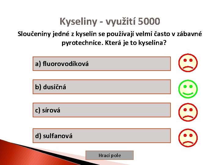 Kyseliny - využití 5000 Sloučeniny jedné z kyselin se používají velmi často v zábavné