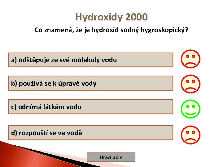 Hydroxidy 2000 Co znamená, že je hydroxid sodný hygroskopický? a) odštěpuje ze své molekuly