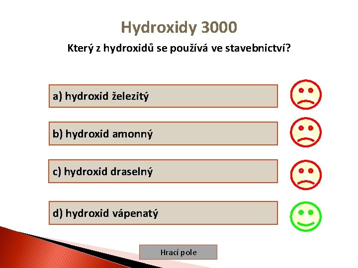 Hydroxidy 3000 Který z hydroxidů se používá ve stavebnictví? a) hydroxid železitý b) hydroxid