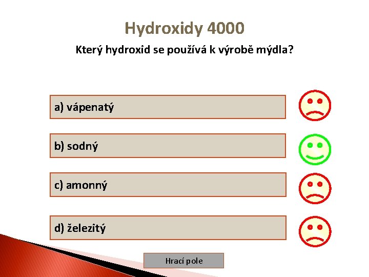 Hydroxidy 4000 Který hydroxid se používá k výrobě mýdla? a) vápenatý b) sodný c)