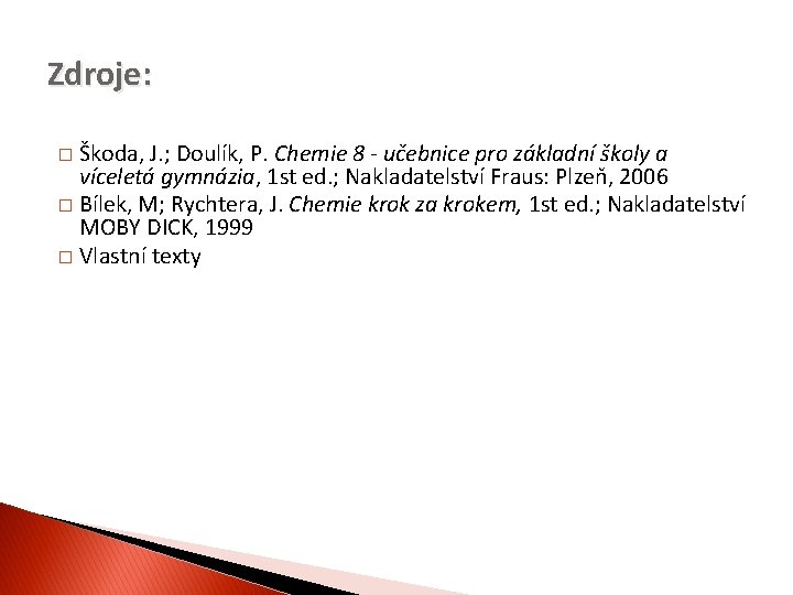 Zdroje: Škoda, J. ; Doulík, P. Chemie 8 - učebnice pro základní školy a