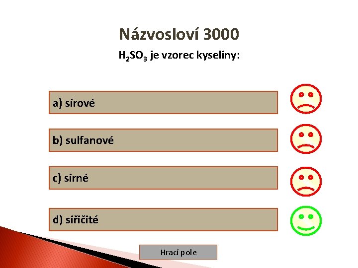 Názvosloví 3000 H 2 SO 3 je vzorec kyseliny: a) sírové b) sulfanové c)