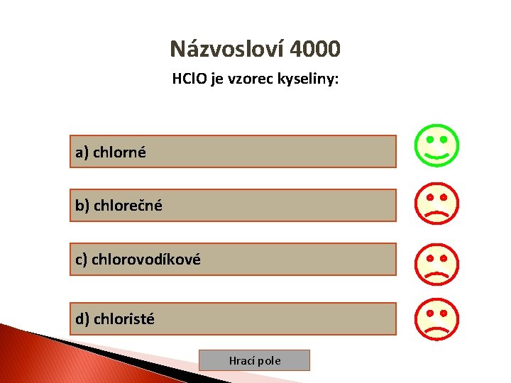 Názvosloví 4000 HCl. O je vzorec kyseliny: a) chlorné b) chlorečné c) chlorovodíkové d)