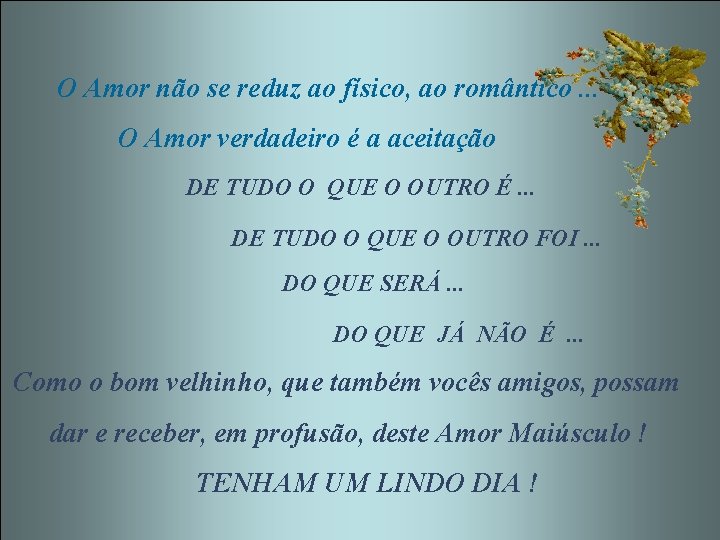 O Amor não se reduz ao físico, ao romântico. . . O Amor verdadeiro