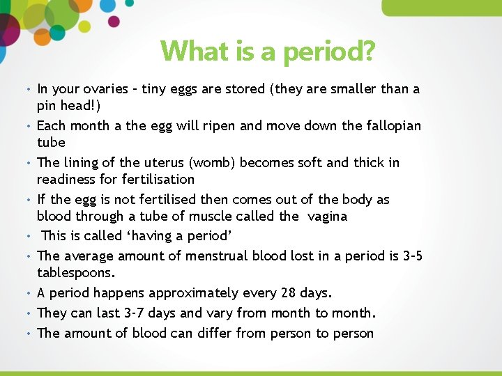 What is a period? • In your ovaries – tiny eggs are stored (they