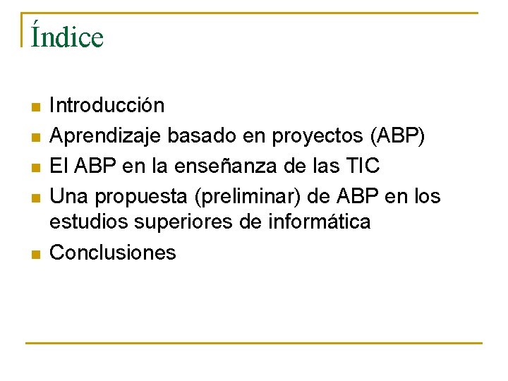 Índice n n n Introducción Aprendizaje basado en proyectos (ABP) El ABP en la