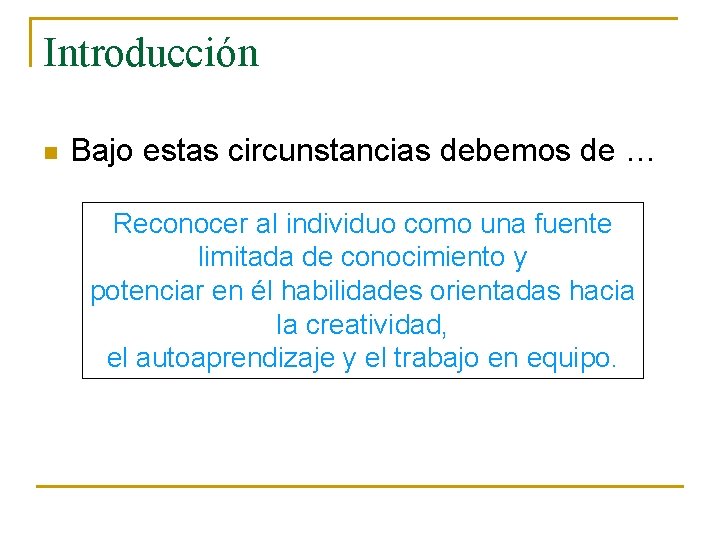 Introducción n Bajo estas circunstancias debemos de … Reconocer al individuo como una fuente