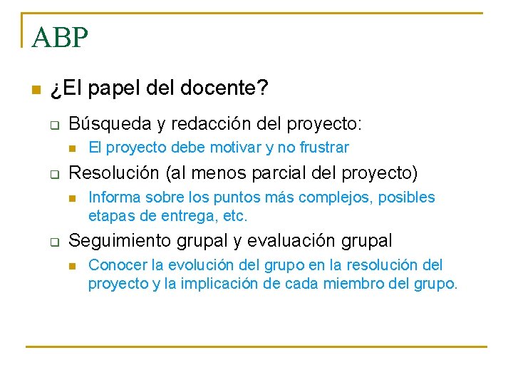 ABP n ¿El papel docente? q Búsqueda y redacción del proyecto: n q Resolución