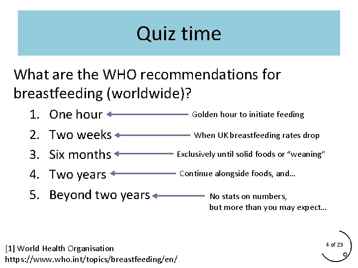 Quiz time What are the WHO recommendations for breastfeeding (worldwide)? 1. 2. 3. 4. Quiz time What are the WHO recommendations for breastfeeding (worldwide)? 1. 2. 3. 4.