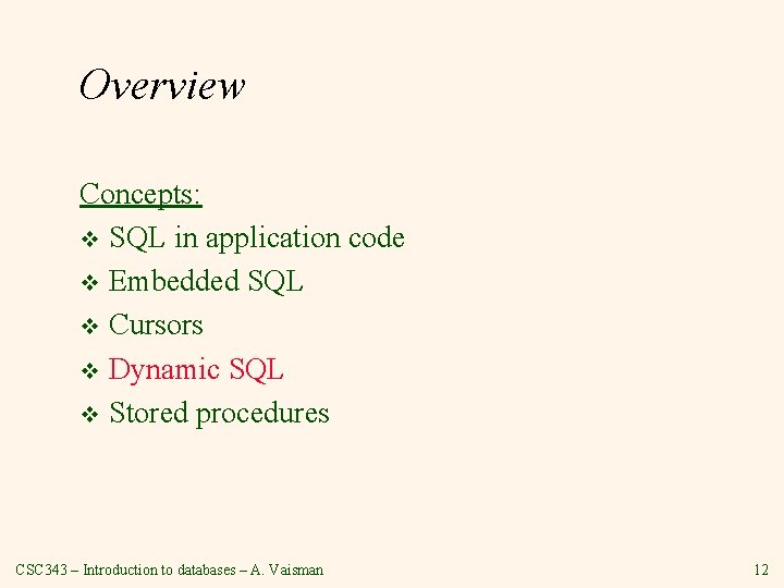 Overview Concepts: v SQL in application code v Embedded SQL v Cursors v Dynamic Overview Concepts: v SQL in application code v Embedded SQL v Cursors v Dynamic