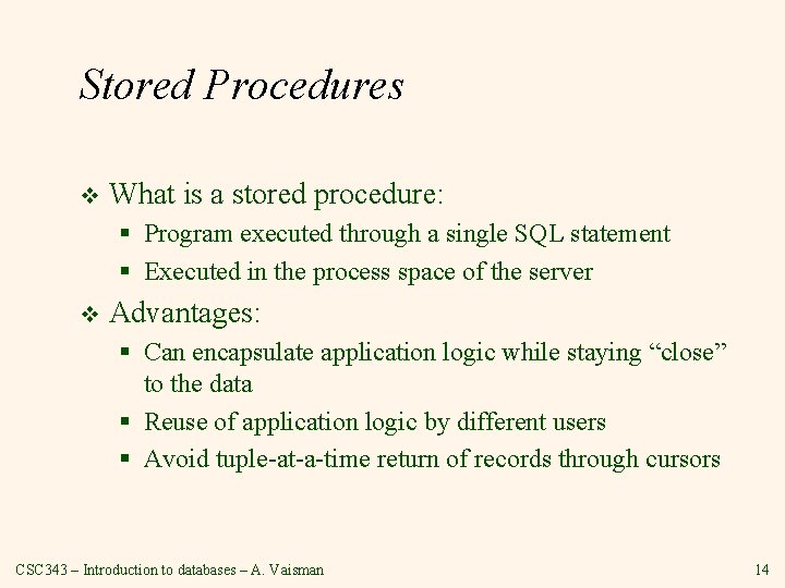Stored Procedures v What is a stored procedure: § Program executed through a single Stored Procedures v What is a stored procedure: § Program executed through a single