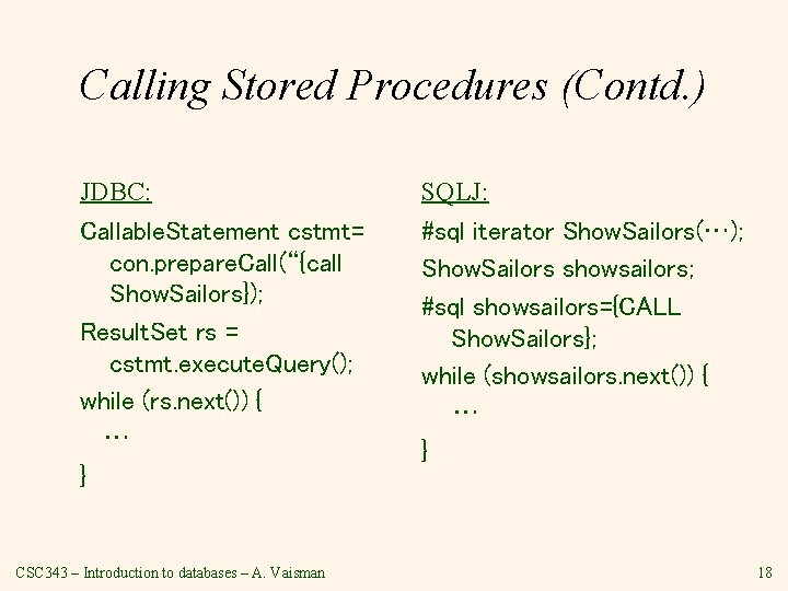 Calling Stored Procedures (Contd. ) JDBC: SQLJ: Callable. Statement cstmt= con. prepare. Call(“{call Show. Calling Stored Procedures (Contd. ) JDBC: SQLJ: Callable. Statement cstmt= con. prepare. Call(“{call Show.