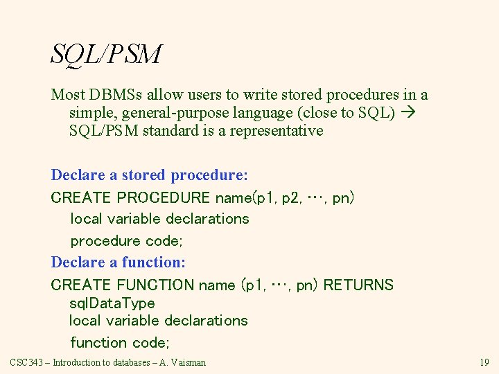 SQL/PSM Most DBMSs allow users to write stored procedures in a simple, general-purpose language SQL/PSM Most DBMSs allow users to write stored procedures in a simple, general-purpose language