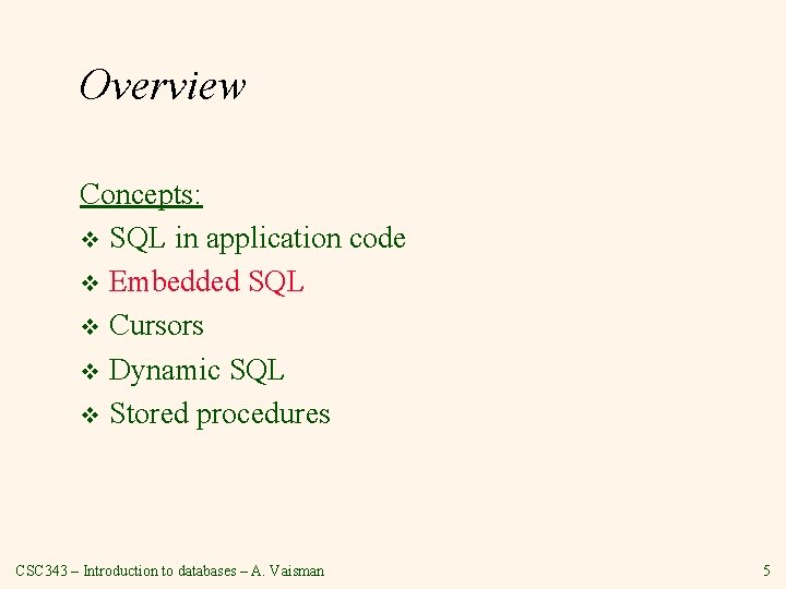 Overview Concepts: v SQL in application code v Embedded SQL v Cursors v Dynamic Overview Concepts: v SQL in application code v Embedded SQL v Cursors v Dynamic