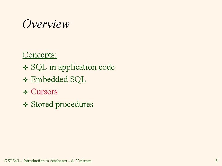 Overview Concepts: v SQL in application code v Embedded SQL v Cursors v Stored Overview Concepts: v SQL in application code v Embedded SQL v Cursors v Stored