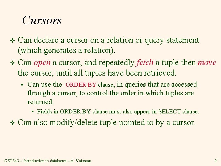 Cursors Can declare a cursor on a relation or query statement (which generates a Cursors Can declare a cursor on a relation or query statement (which generates a