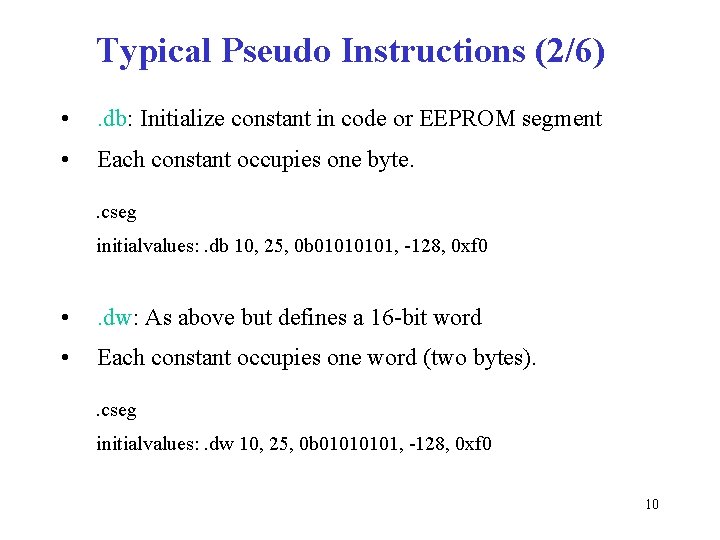 Typical Pseudo Instructions (2/6) • . db: Initialize constant in code or EEPROM segment