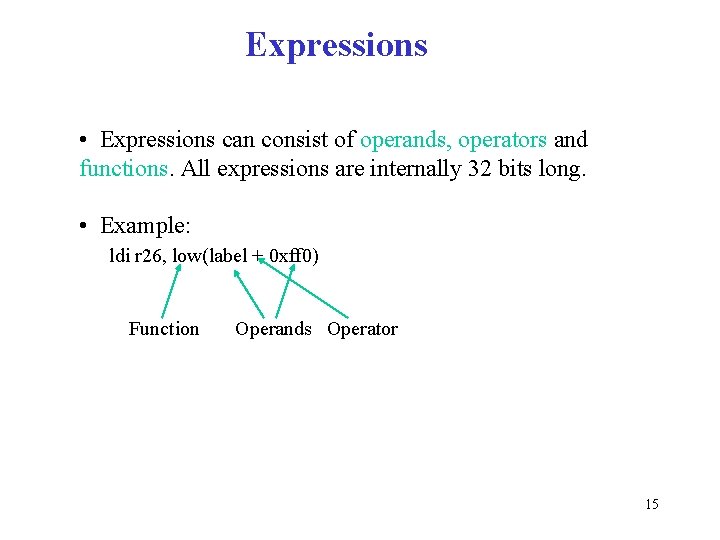 Expressions • Expressions can consist of operands, operators and functions. All expressions are internally