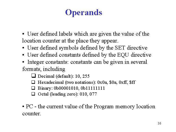 Operands • User defined labels which are given the value of the location counter