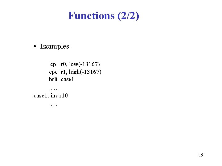 Functions (2/2) • Examples: cp r 0, low(-13167) cpc r 1, high(-13167) brlt case