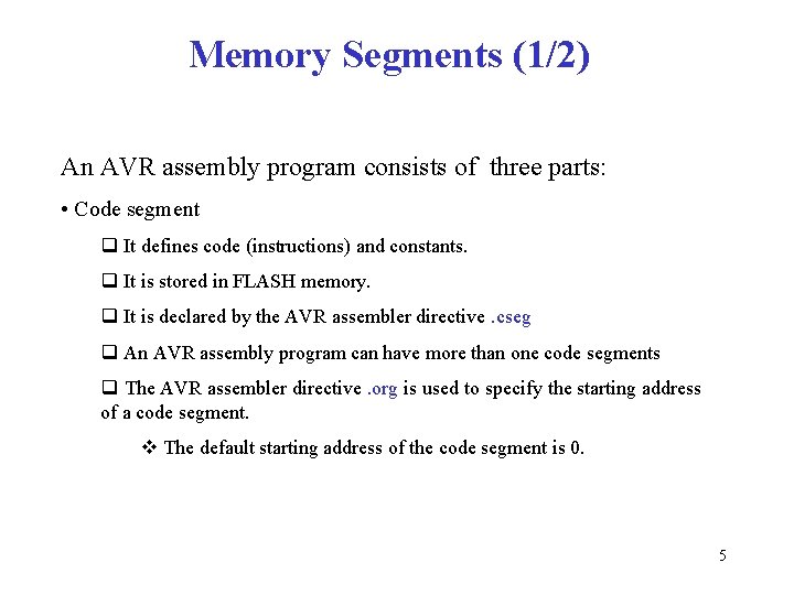 Memory Segments (1/2) An AVR assembly program consists of three parts: • Code segment