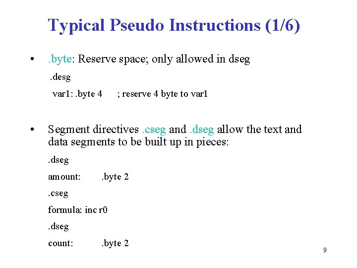 Typical Pseudo Instructions (1/6) • . byte: Reserve space; only allowed in dseg. desg