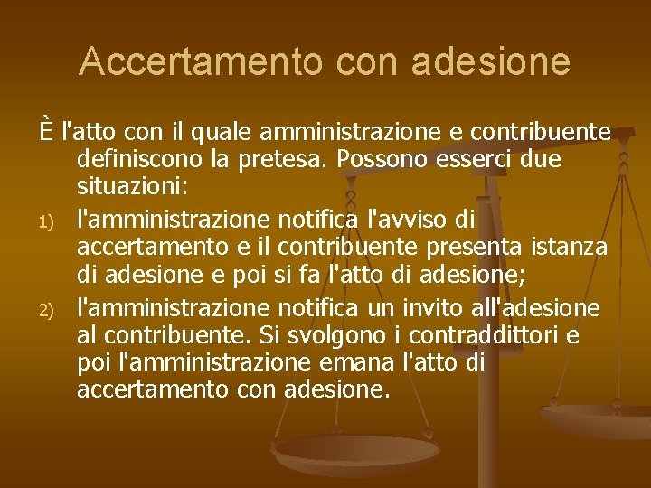 Accertamento con adesione È l'atto con il quale amministrazione e contribuente definiscono la pretesa.