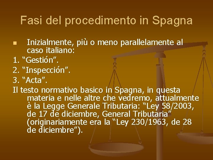 Fasi del procedimento in Spagna Inizialmente, più o meno parallelamente al caso italiano: 1.