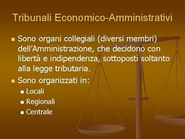 Tribunali Economico-Amministrativi n n Sono organi collegiali (diversi membri) dell’Amministrazione, che decidono con libertà