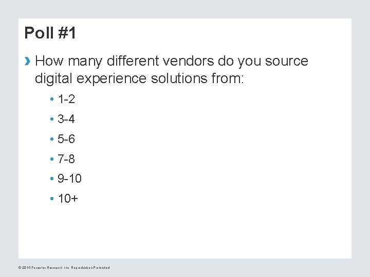 Poll #1 › How many different vendors do you source digital experience solutions from: