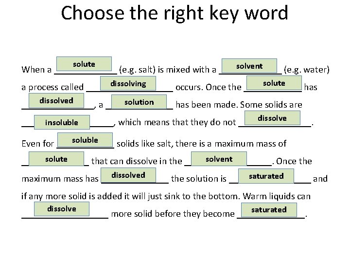 Choose the right key word solute solvent When a _______ (e. g. salt) is