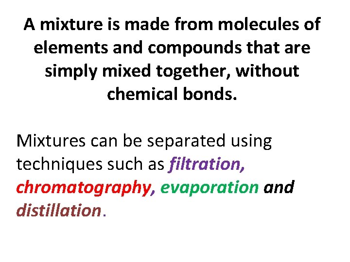 A mixture is made from molecules of elements and compounds that are simply mixed