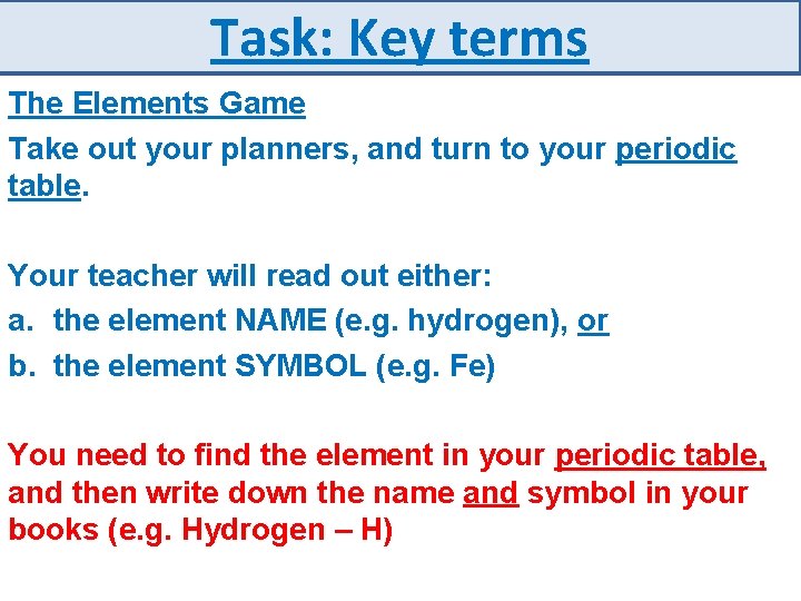 Task: Key terms The Elements Game Take out your planners, and turn to your