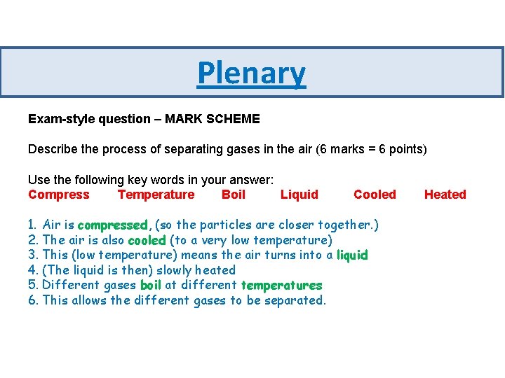 Plenary Exam-style question – MARK SCHEME Describe the process of separating gases in the