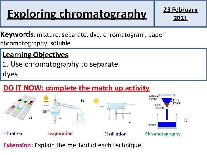 Exploring chromatography 23 February 2021 Keywords: mixture, separate, dye, chromatogram, paper chromatography, soluble Learning